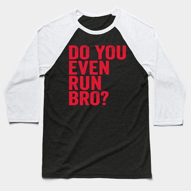 Do You Even Run Bro? Baseball T-Shirt by Eyes4